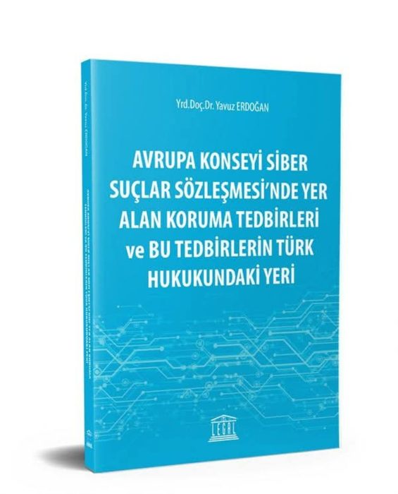 Avrupa Konseyi Siber Suçlar Sözleşmesinde Yer Alan Koruma Tedbirleri ve Bu Tedbirlerin Türk Hukukundaki Yeri kapağı